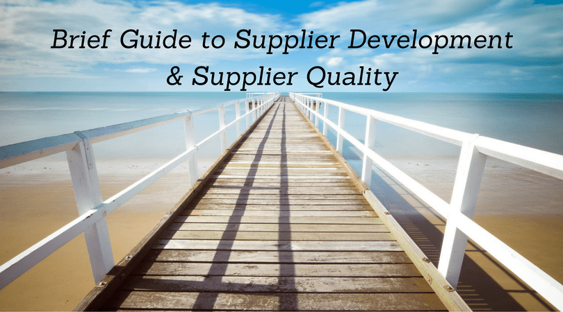 Brief Guide to Supplier Quality & Supplier Development
