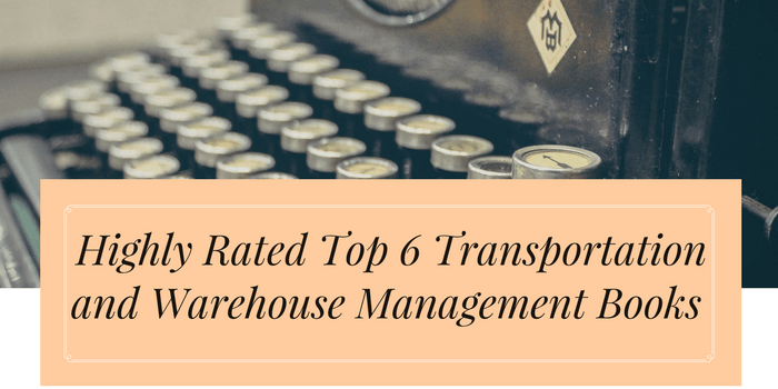 Highly Rated Top 6 Transportation and Warehouse Management Books