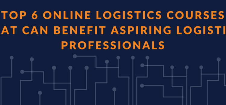 Top Online Logistics Courses That Can Benefit Aspiring Logistics Professionals