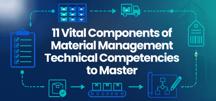 11 Vital Components of Material Management Technical Competencies to Master