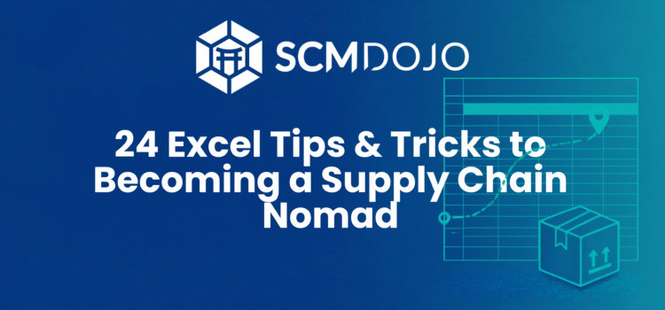24 Excel Tips & Tricks to Becoming a Supply Chain Nomad