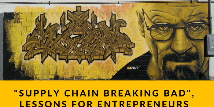 6 Supply Chain Breaking Bad Lessons for Entrepreneurs