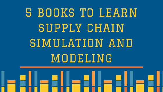 5 Books to Learn Supply Chain Simulation and Modeling