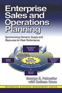Enterprise Sales and Operations Planning Synchronizing Demand, Supply and Resources for Peak Performance (Integrated Business Management)