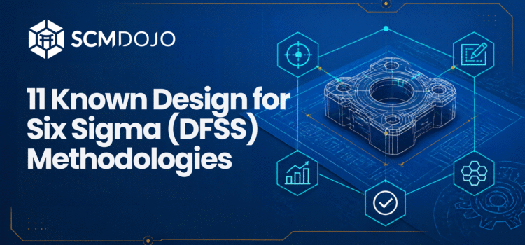 11 Known Design for Six Sigma (DFSS) Methodologies