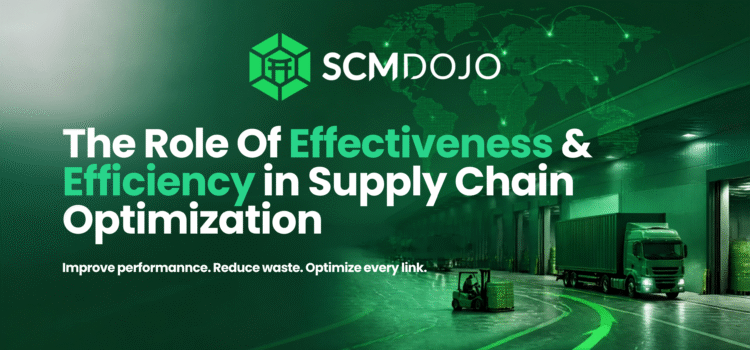 The Role Of Effectiveness & Efficiency in Supply Chain Optimization
