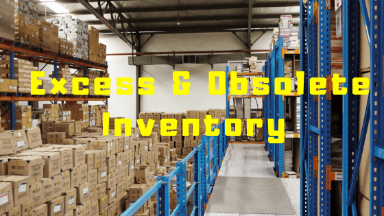 Excess and Obsolete Inventory Is Killing Your Business – 9 Ways You Can Survive