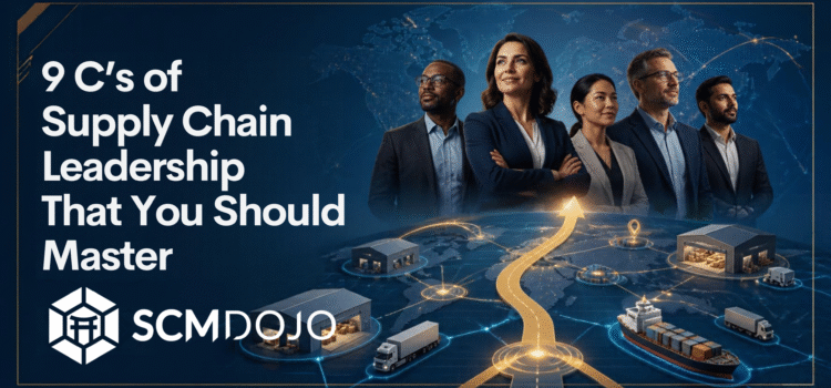 9 C’s of Supply Chain Leadership That You Should Master
