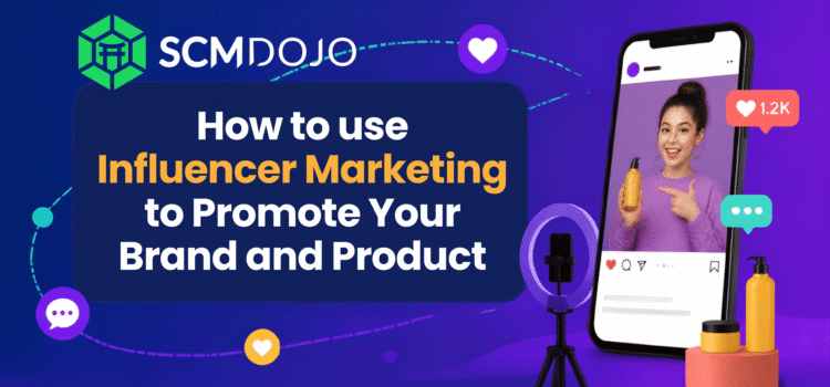 How to use Influencer Marketing to Promote Your Brand and Product