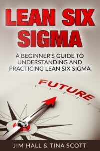 Lean Six Sigma Beginner's Guide to Understanding and Practicing Lean Six Sigma