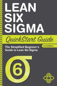 Lean Six Sigma QuickStart Guide The Simplified Beginner's Guide to Lean Six Sigma