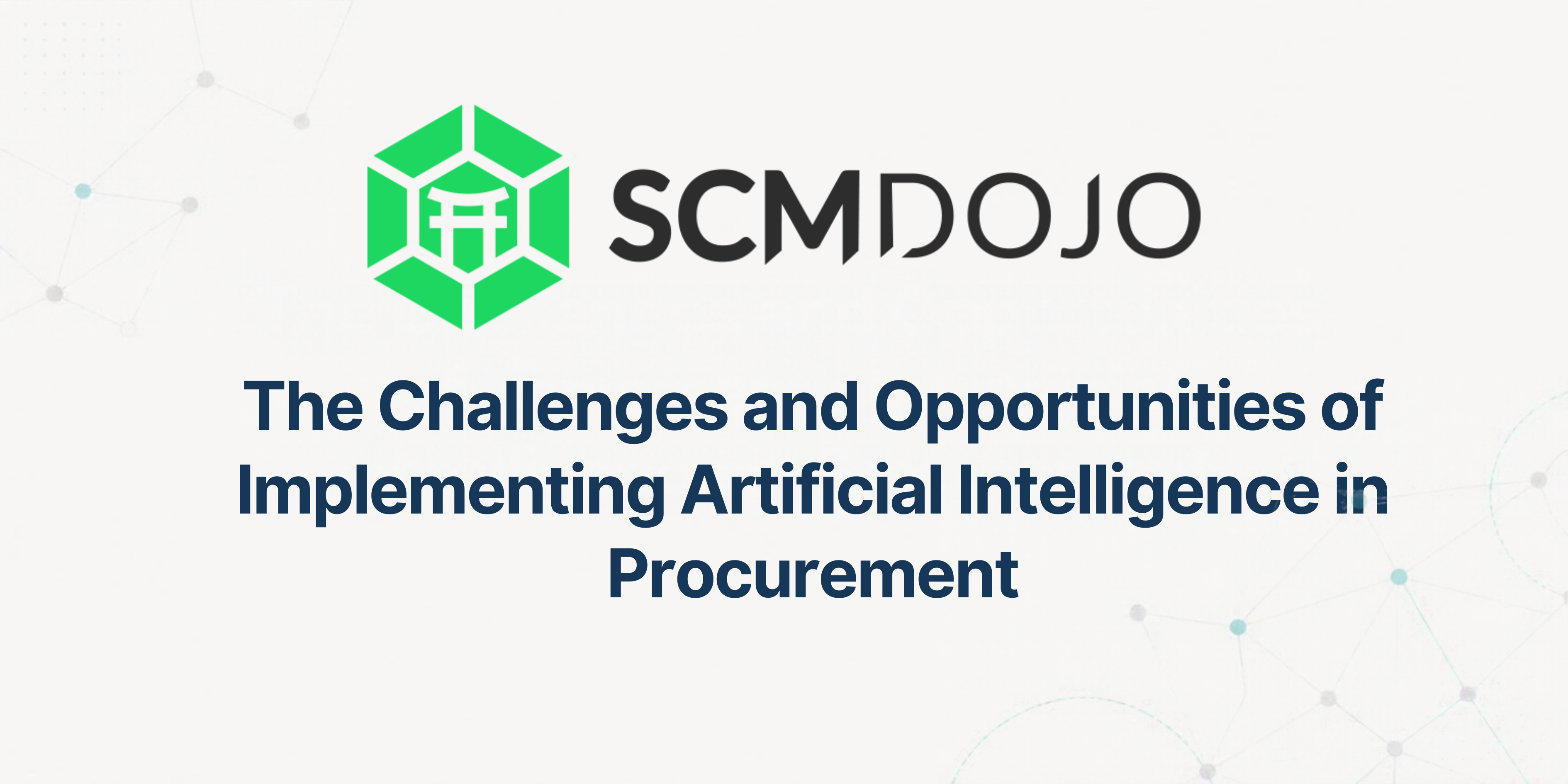 The Challenges and Opportunities of Implementing Artificial Intelligence in Procurement