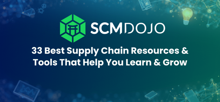 33 Best Supply Chain Resources & Tools That Help You Learn & Grow