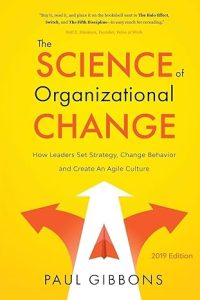 The Science of Organizational Change: How Leaders Set Strategy, Change Behavior, and Create an Agile Culture