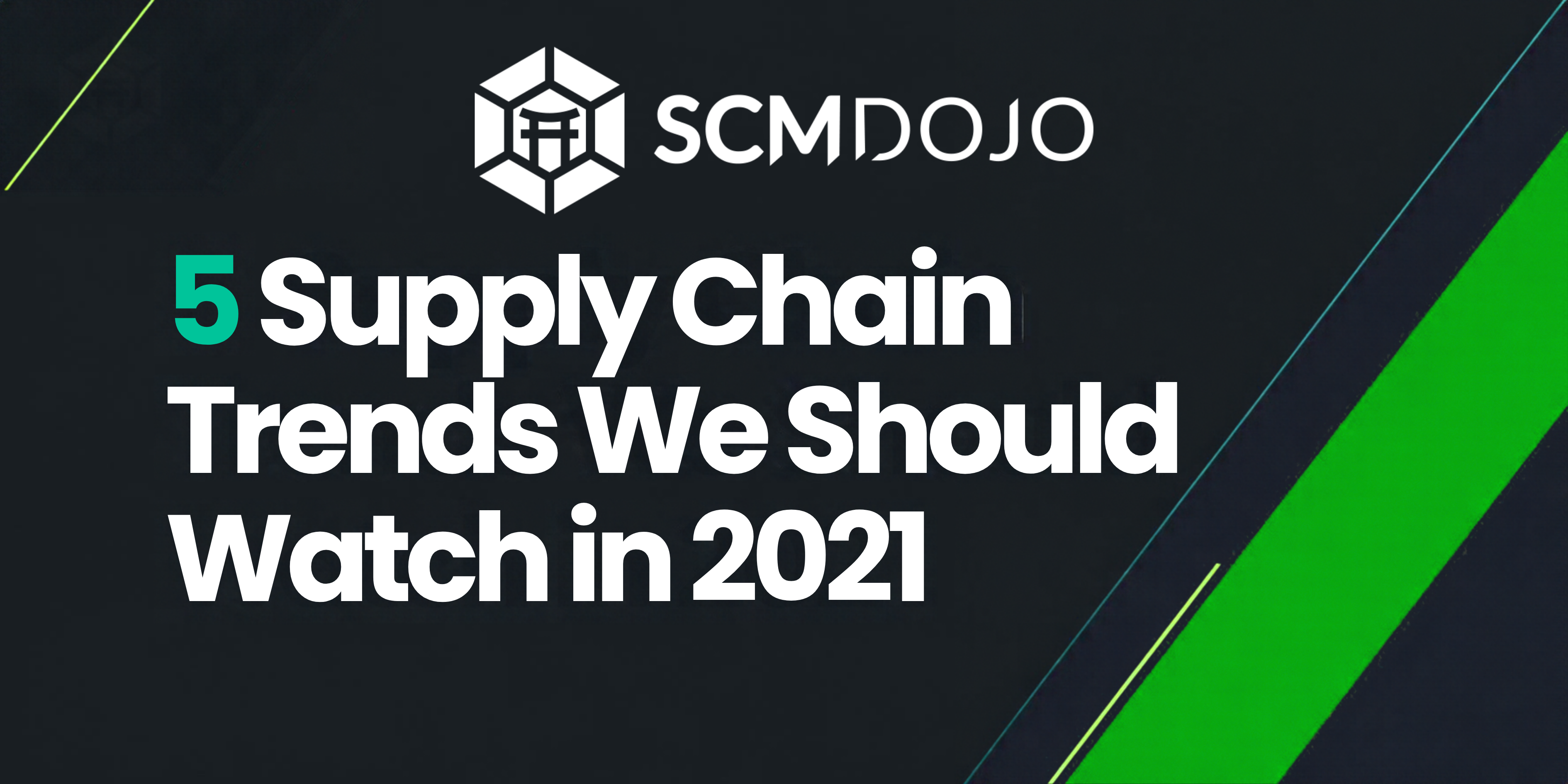 5 Supply Chain Trends We Should Watch in 2021