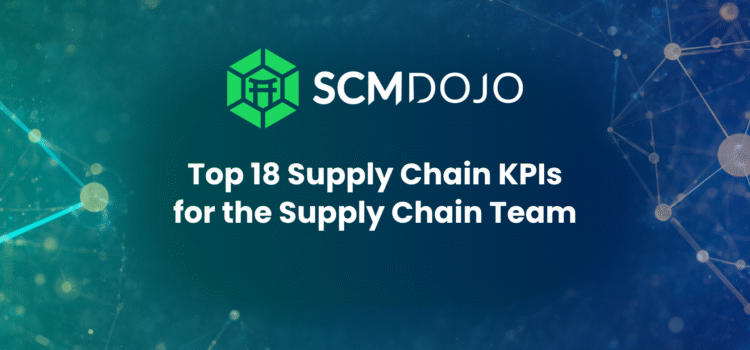 Top 18 Supply Chain KPIs for the Supply Chain Team