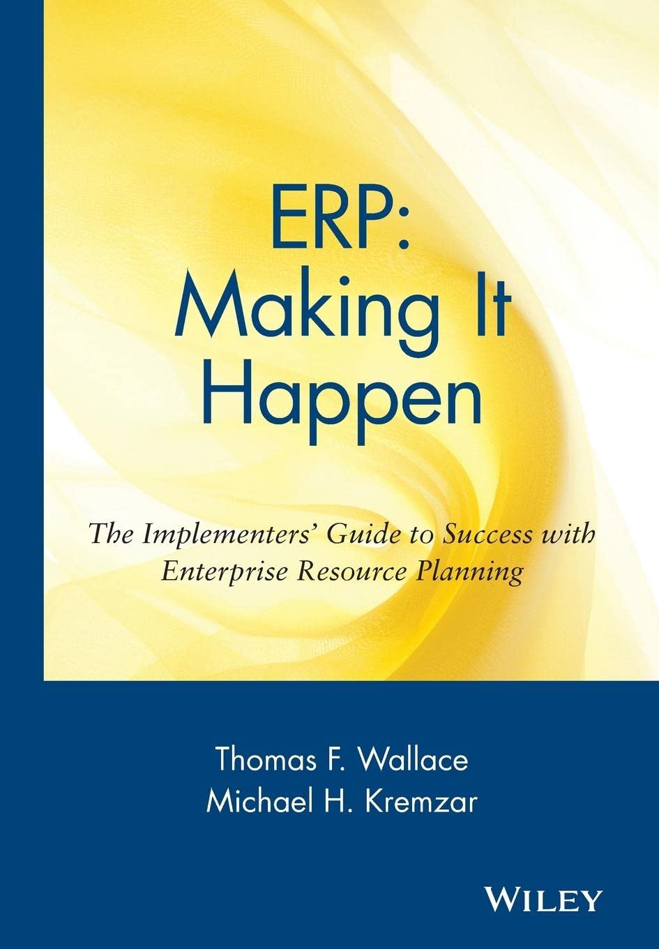 ERP Making It Happen The Implementers Guide to Success with Enterprise Resource Planning