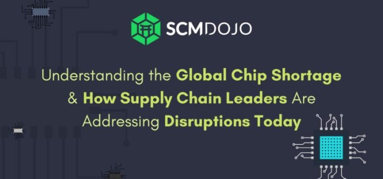 Understanding the Global Chip Shortage & How Supply Chain Leaders are Addressing Disruptions