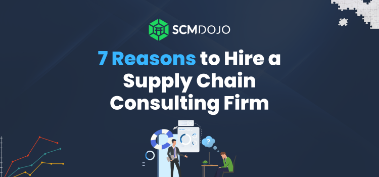 7 Reasons to Hire a Supply Chain Consulting Firm