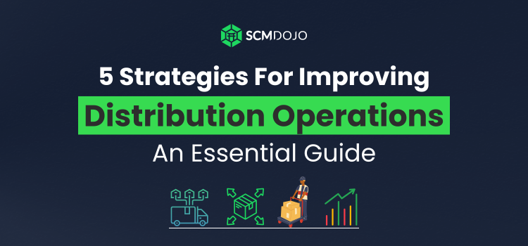 5 Strategies For Improving Distribution Operations: An Essential Guide