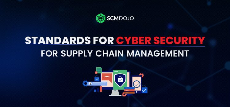 Standards For Cyber Security For Supply Chain Management