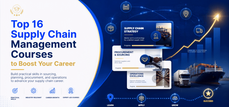 Top 16 Supply Chain Management Courses to Boost Your Career