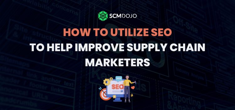 How to Utilize SEO To Help Improve Supply Chain Marketers