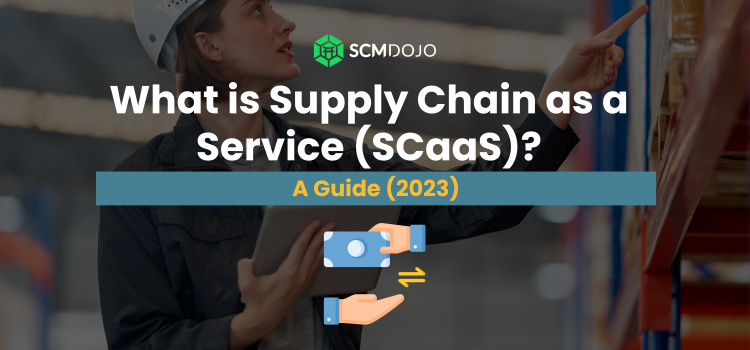 Supply Chain as a Service (SCaaS): A Golden Opportunity for the Supply Chain Industry