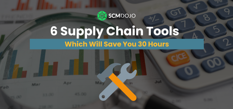 6 Supply Chain Tools Which Will Save You 30 Hours