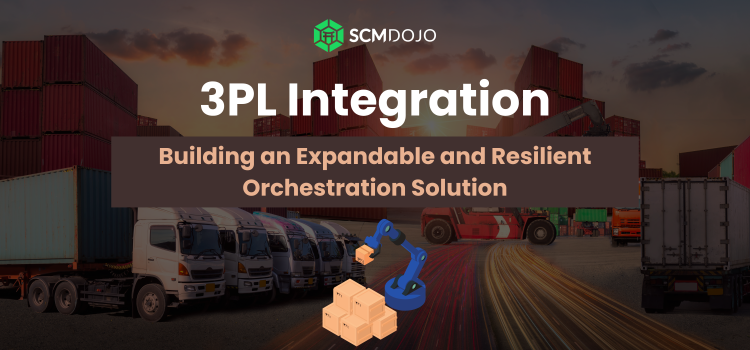 3PL Integration: Building an Expandable and Resilient Orchestration Solution