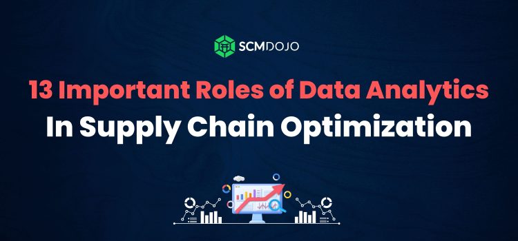 13 Important Roles of Data Analytics in Supply Chain Optimization