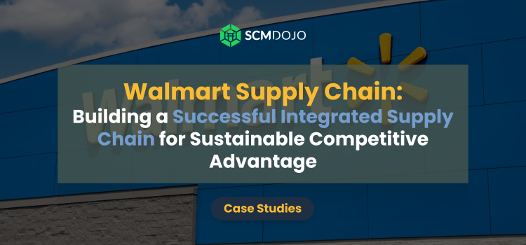 Walmart Supply Chain: Building a Successful Integrated Supply Chain for Sustainable Competitive Advantage