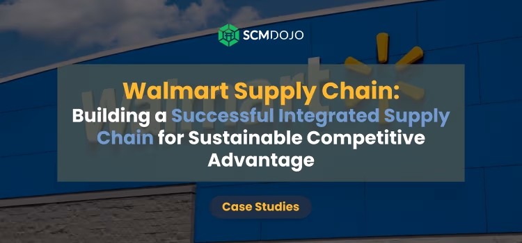 Walmart Supply Chain: Building a Successful Integrated Supply Chain for Sustainable Competitive Advantage