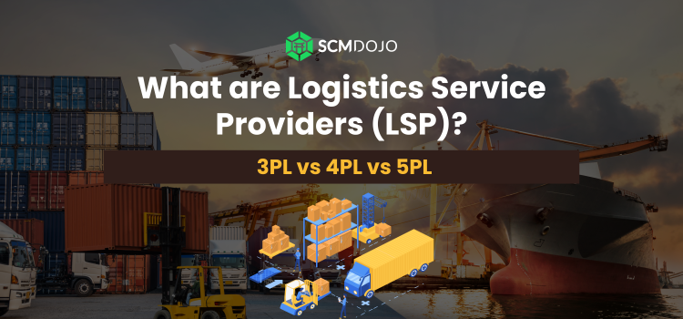 Logistics Service Providers (LSP): 3PL vs 4PL vs 5PL