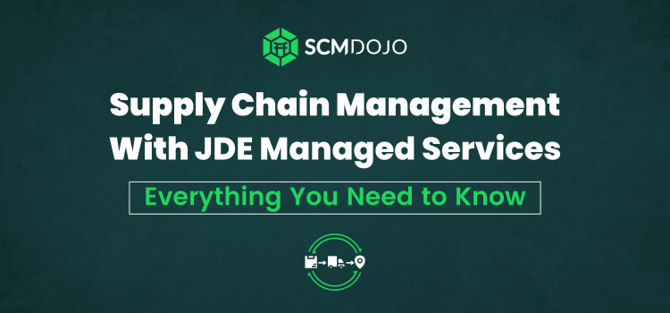 Supply Chain Management With JDE Managed Services: Everything You Need to Know