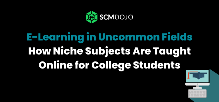 Digital Learning in Uncommon Fields: How Niche Subjects Are Taught Online for College Students