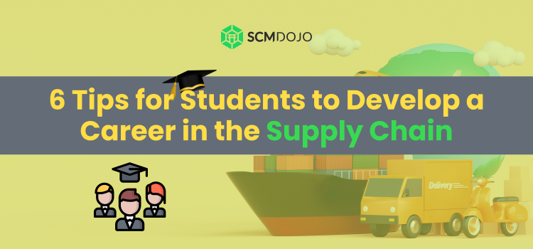 6 Tips for Students to Develop a Career in the Supply Chain