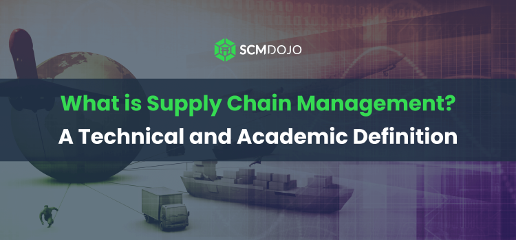 What is Supply Chain Management? A Technical and Academic Definition