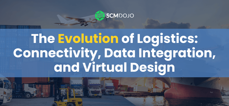 The Evolution of Logistics: Connectivity, Data Integration, and Virtual Design