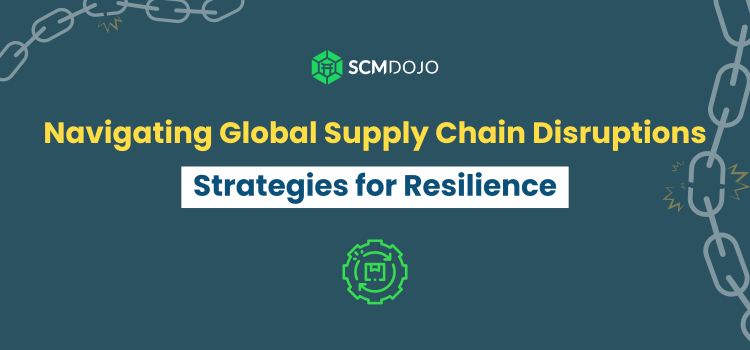 Navigating Global Supply Chain Disruptions: Strategies for Resilience