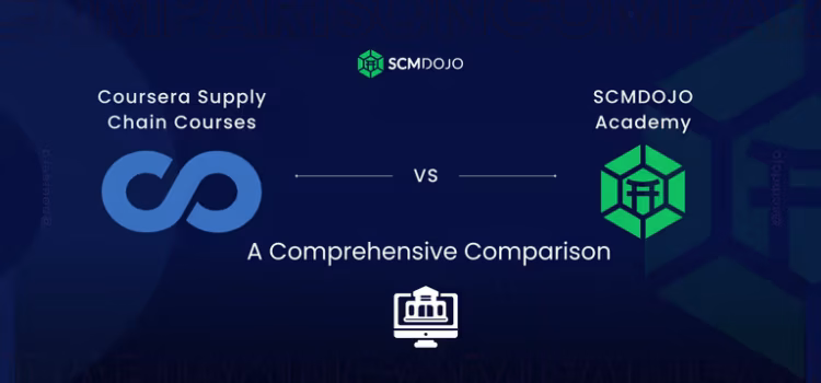 Coursera Supply Chain Courses vs. SCMDOJO Courses: A Comprehensive Comparison