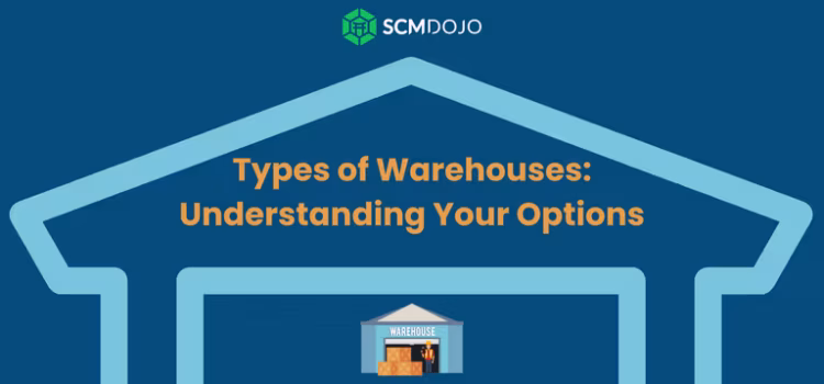 Types of Warehouses: Understanding Your Options