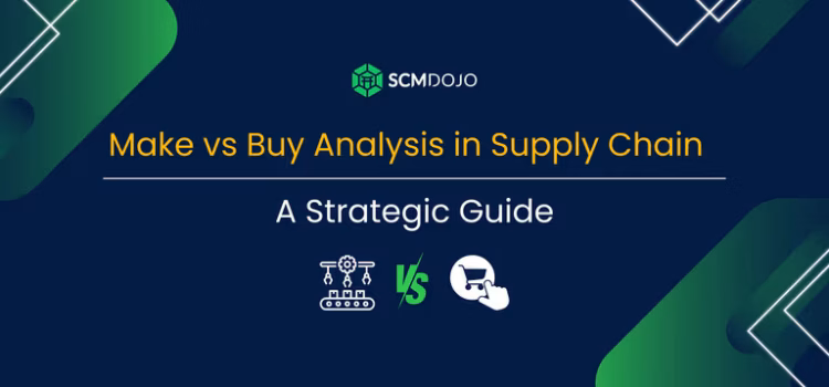Make vs Buy Analysis in Supply Chain Management: A Strategic Guide