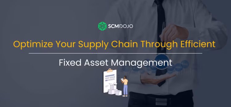 Optimize Your Supply Chain Through Efficient Fixed Asset Management