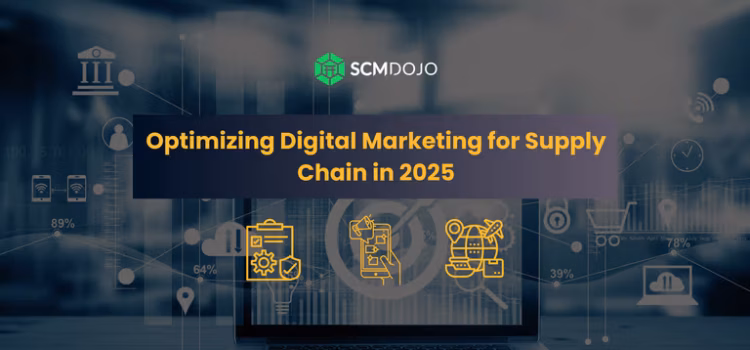 Optimizing Digital Marketing for Supply Chain in 2025 