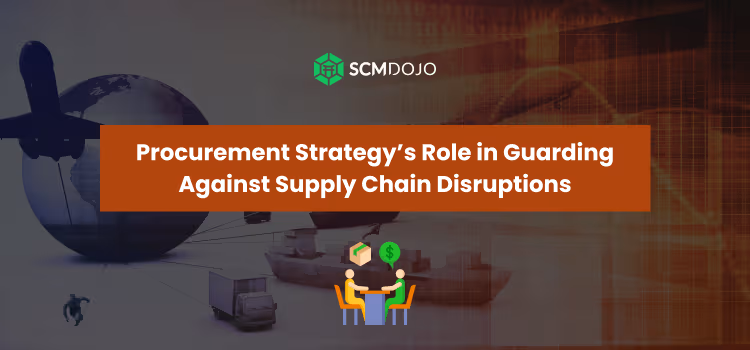 Procurement Strategy’s Role in Guarding Against Supply Chain Disruptions