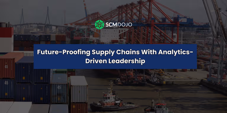 Future-Proofing Supply Chains with Analytics-Driven Leadership
