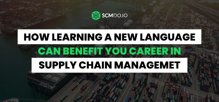 How Learning a New Language Can Benefit in SCM