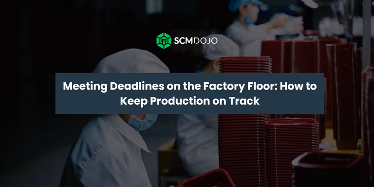 Meeting Deadlines on the Factory Floor: How to Keep Production on Track