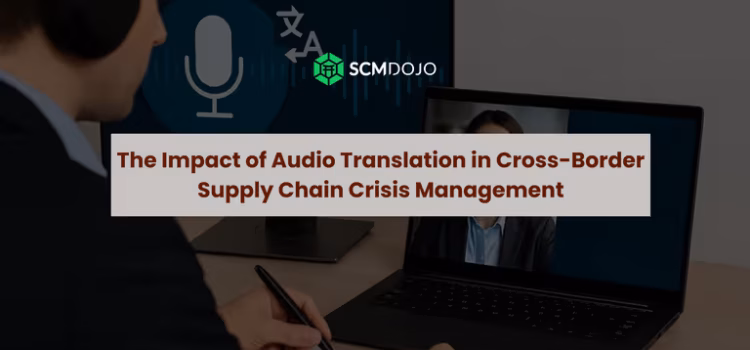 The Impact of Audio Translation in Cross-Border Supply Chain Crisis Management